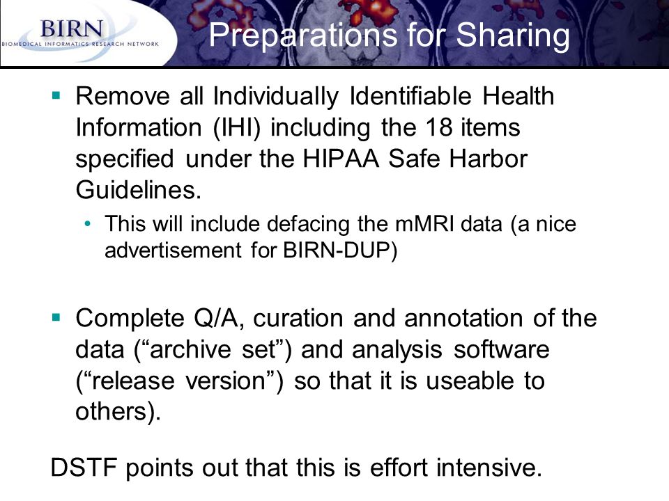 Preparations for Sharing  Remove all Individually Identifiable Health Information (IHI) including the 18 items specified under the HIPAA Safe Harbor Guidelines.