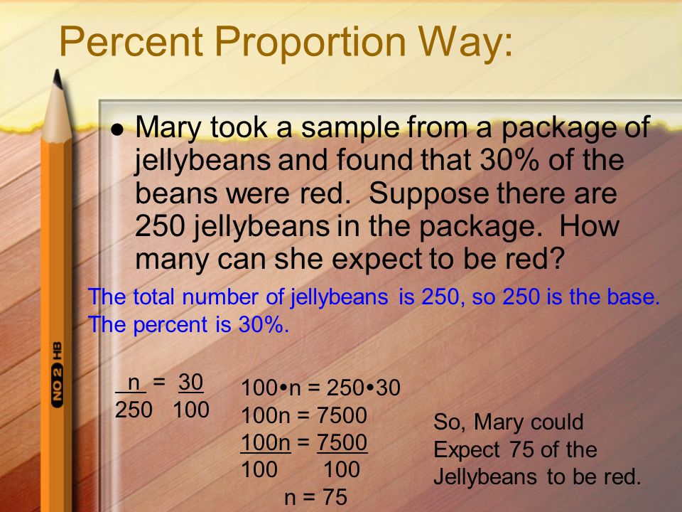 Example 4: Make a Prediction Mary took a sample from a package of jellybeans and found that 30% of the beans were red.