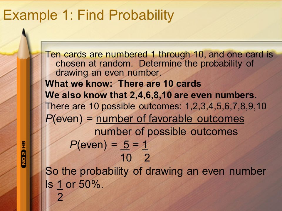 Key Concept (310): Probability Words: The probability of an event is a ratio that compares the number of favorable outcomes to the number of possible outcomes.