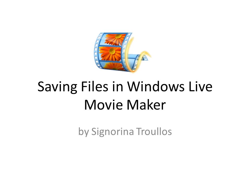 Saving Files in Windows Live Movie Maker by Signorina Troullos