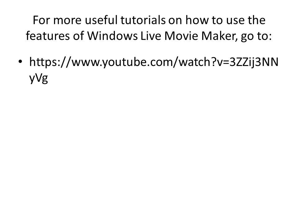 For more useful tutorials on how to use the features of Windows Live Movie Maker, go to:   v=3ZZij3NN yVg