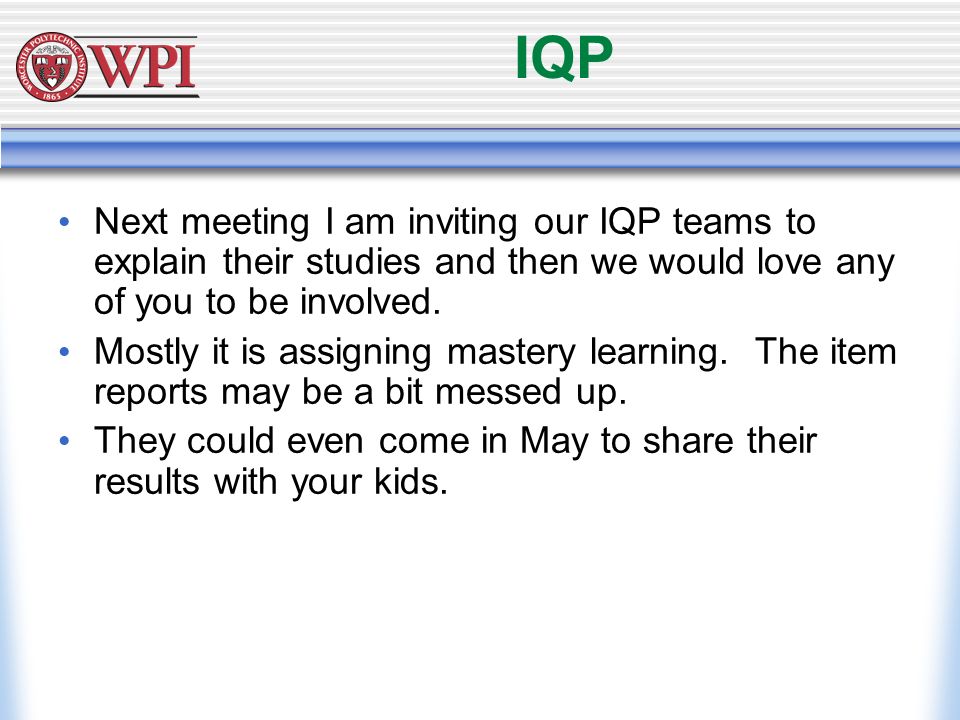 IQP Next meeting I am inviting our IQP teams to explain their studies and then we would love any of you to be involved.