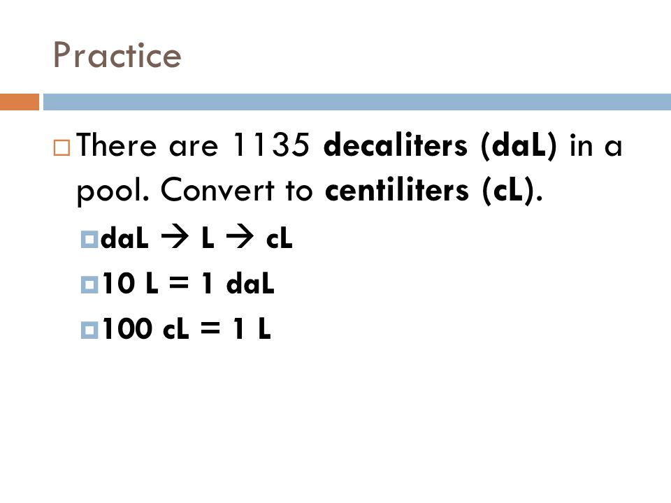 Practice  There are 1135 decaliters (daL) in a pool.
