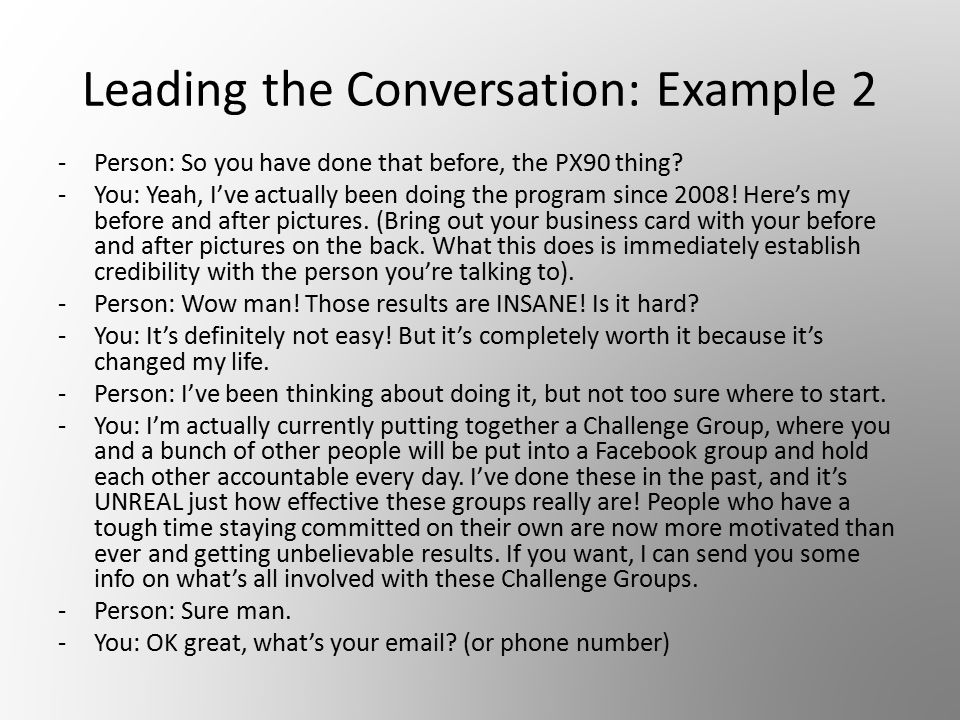 Leading the Conversation: Example 2 -Person: So you have done that before, the PX90 thing.