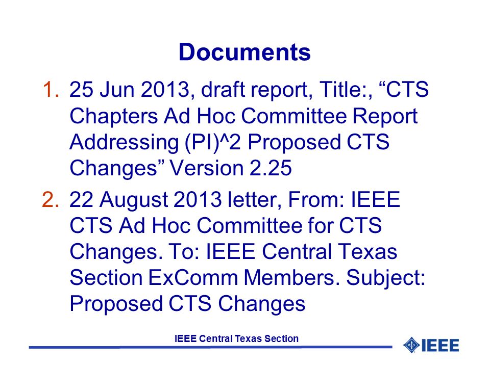 IEEE Central Texas Section Documents 1.25 Jun 2013, draft report, Title:, CTS Chapters Ad Hoc Committee Report Addressing (PI)^2 Proposed CTS Changes Version August 2013 letter, From: IEEE CTS Ad Hoc Committee for CTS Changes.