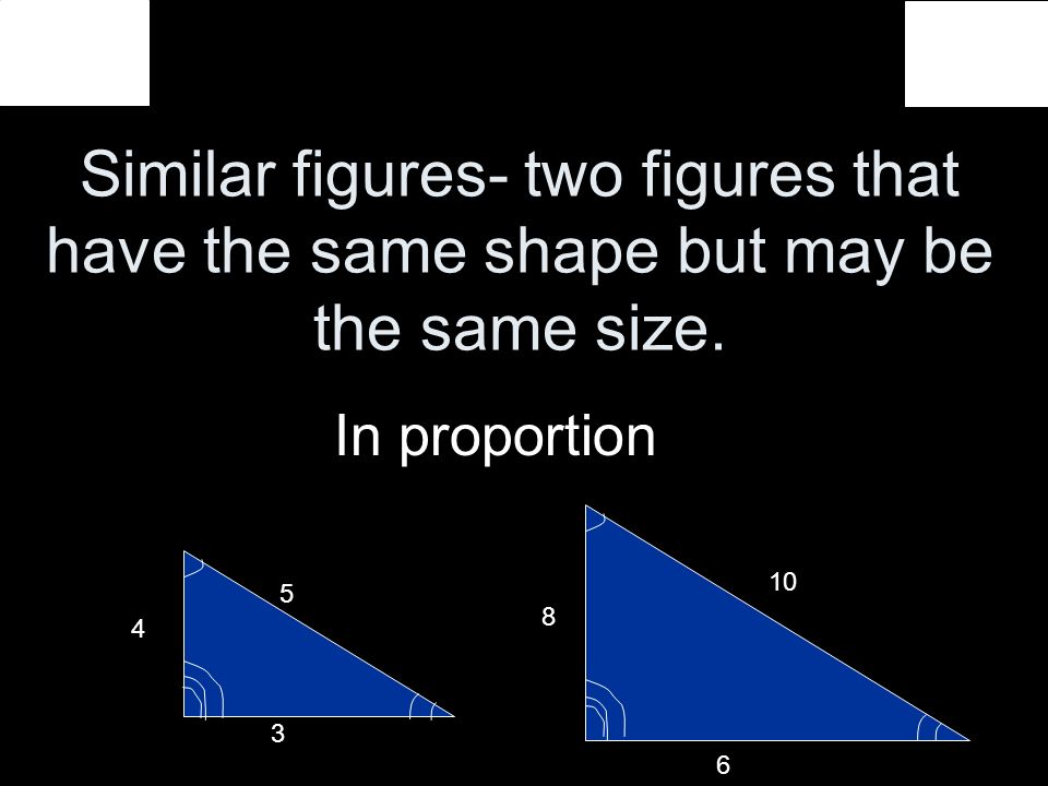 Similar figures- two figures that have the same shape but may be the same size.
