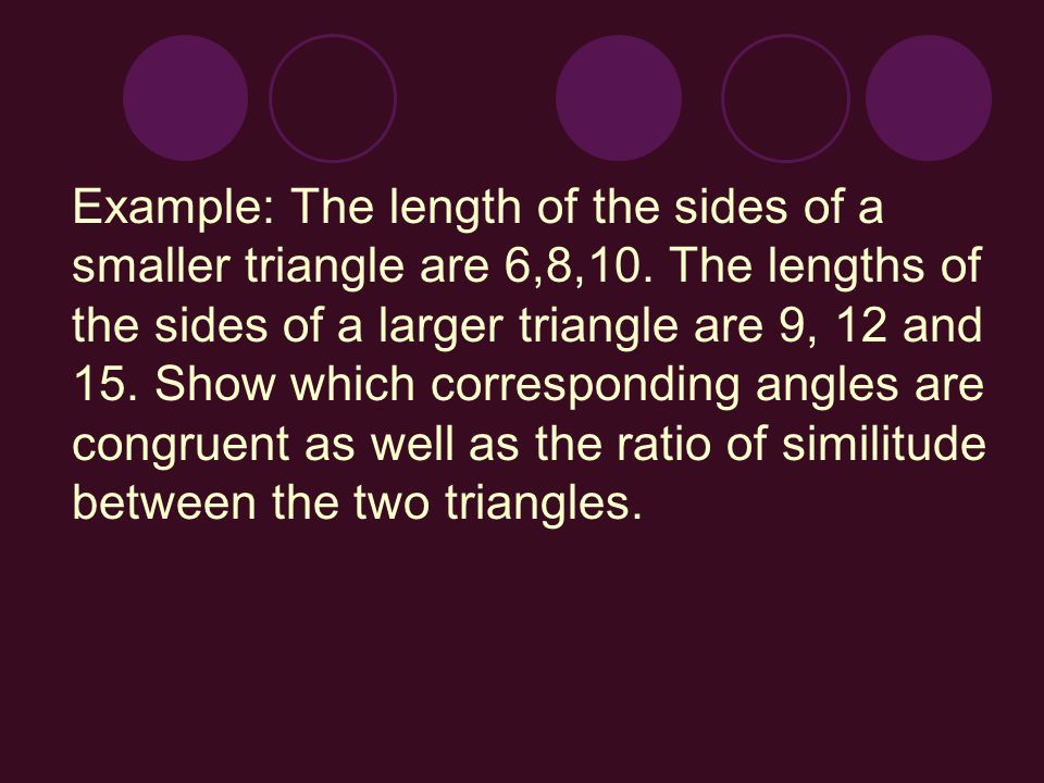 Example: The length of the sides of a smaller triangle are 6,8,10.