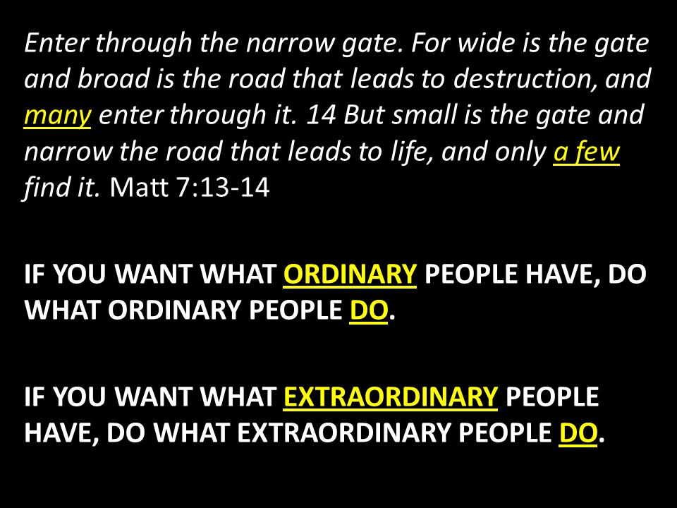 Enter through the narrow gate.