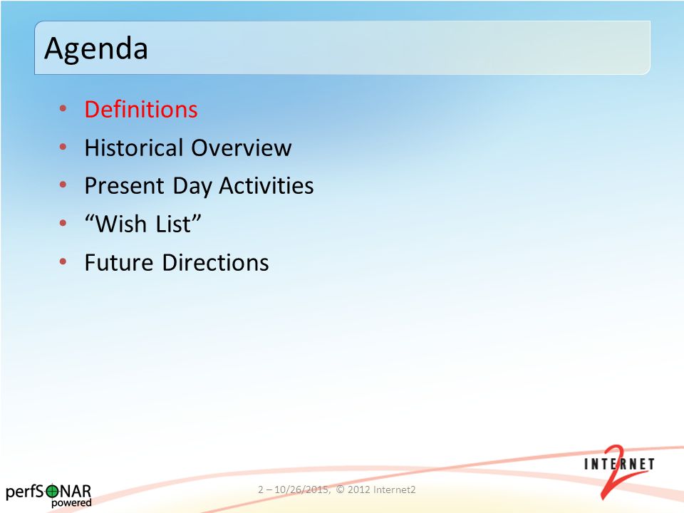 Definitions Historical Overview Present Day Activities Wish List Future Directions Agenda 2 – 10/26/2015, © 2012 Internet2