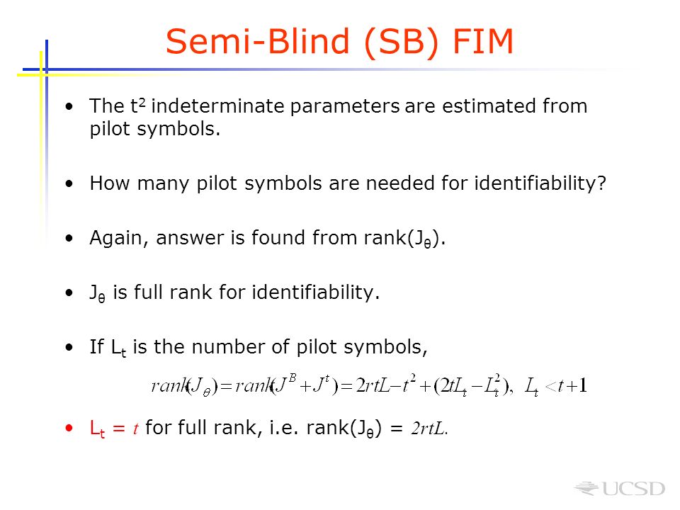 Semi-Blind (SB) FIM The t 2 indeterminate parameters are estimated from pilot symbols.