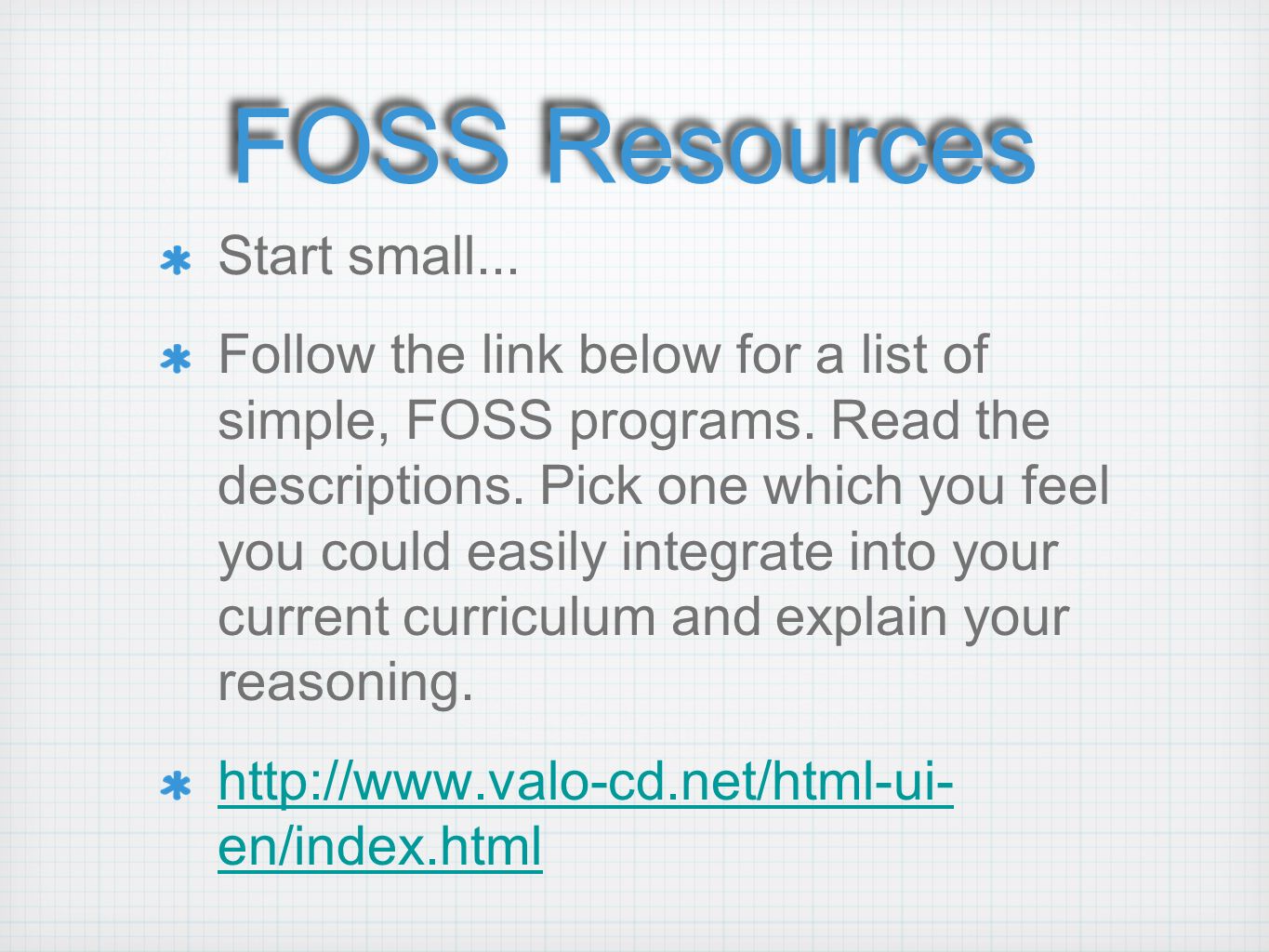 Start small... Follow the link below for a list of simple, FOSS programs.