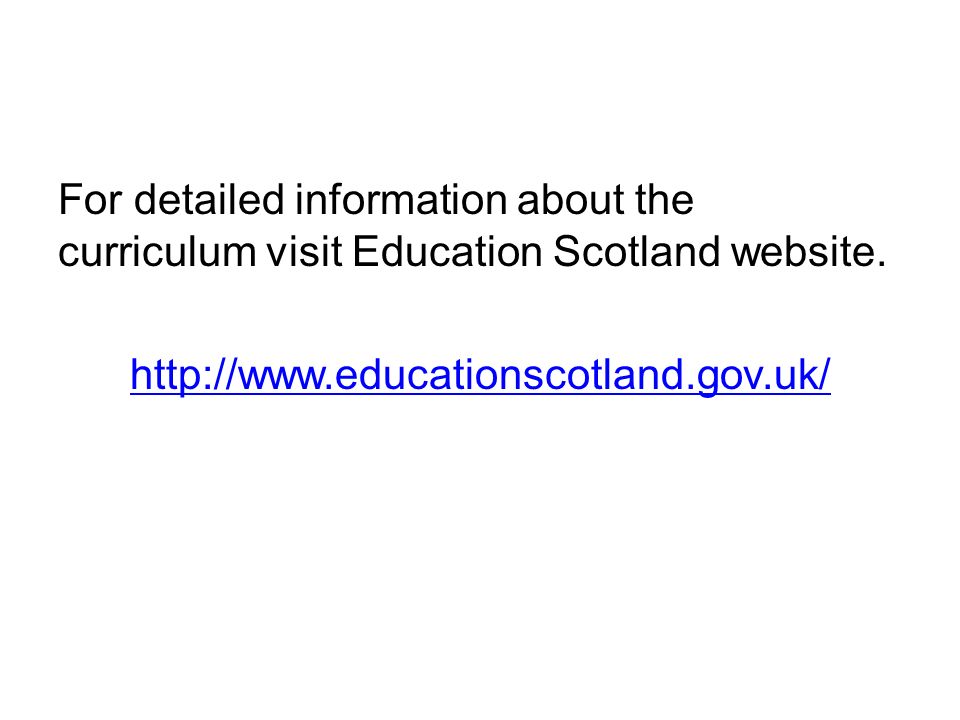 For detailed information about the curriculum visit Education Scotland website.