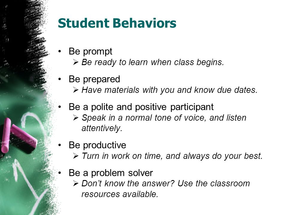 Student Behaviors Be prompt  Be ready to learn when class begins.