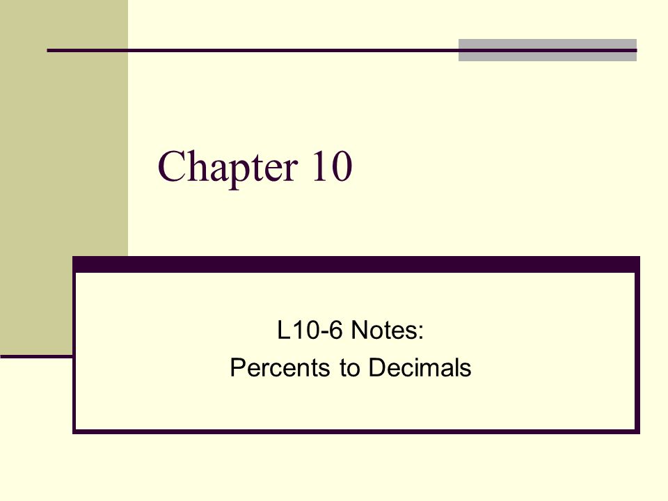 Chapter 10 L10-6 Notes: Percents to Decimals