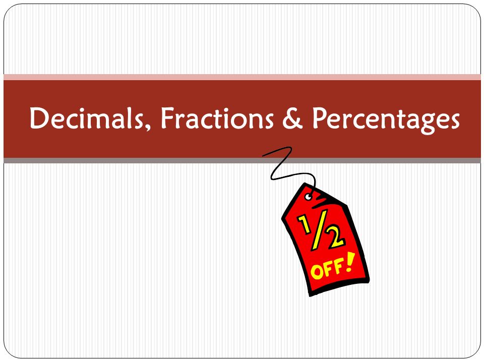 Decimals, Fractions & Percentages