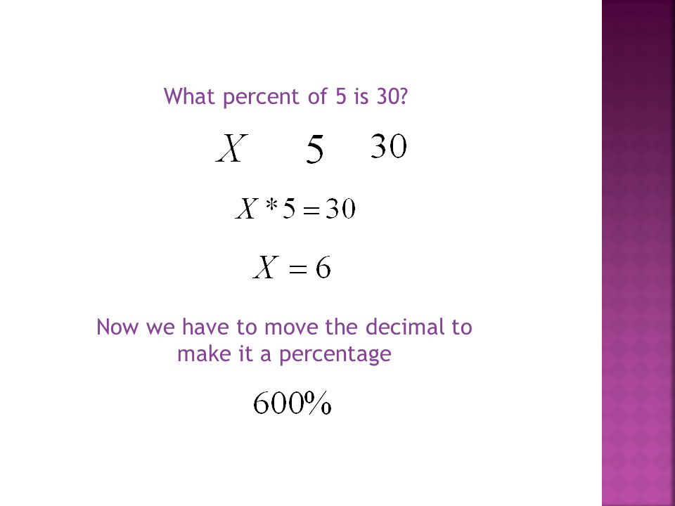 What percent of 5 is 30 Now we have to move the decimal to make it a percentage