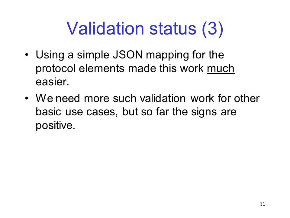 11 Validation status (3) Using a simple JSON mapping for the protocol elements made this work much easier.