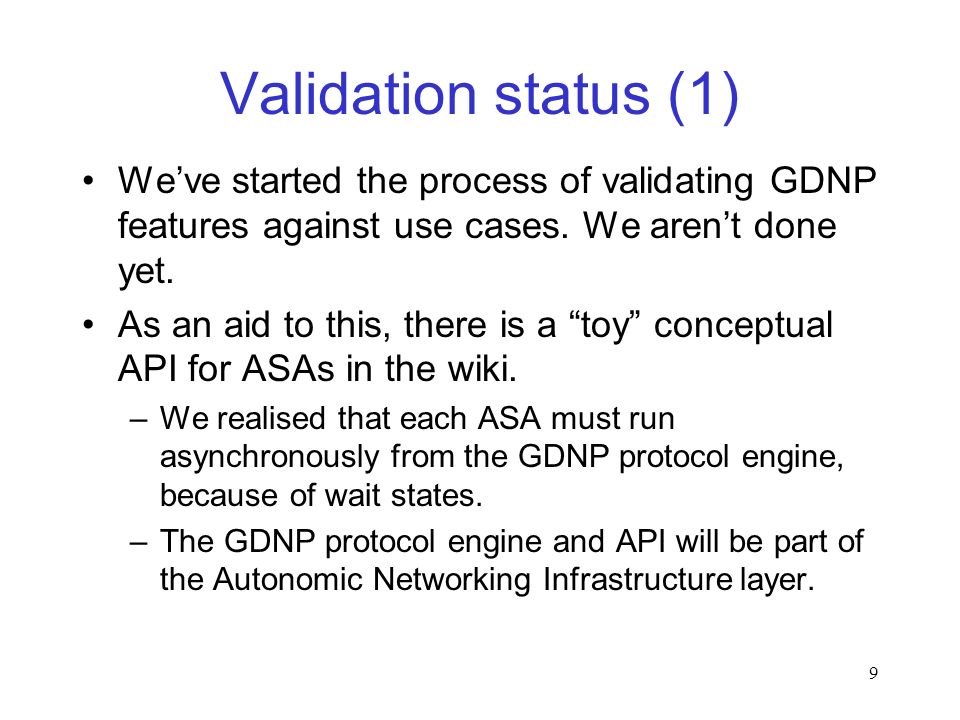 9 Validation status (1) We’ve started the process of validating GDNP features against use cases.