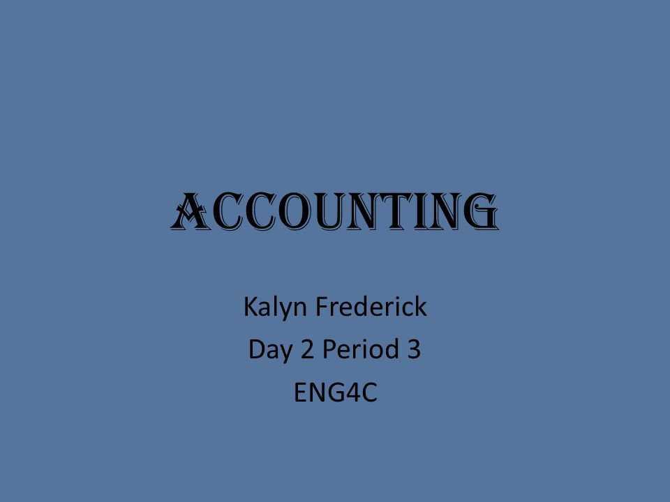 Accounting Kalyn Frederick Day 2 Period 3 ENG4C