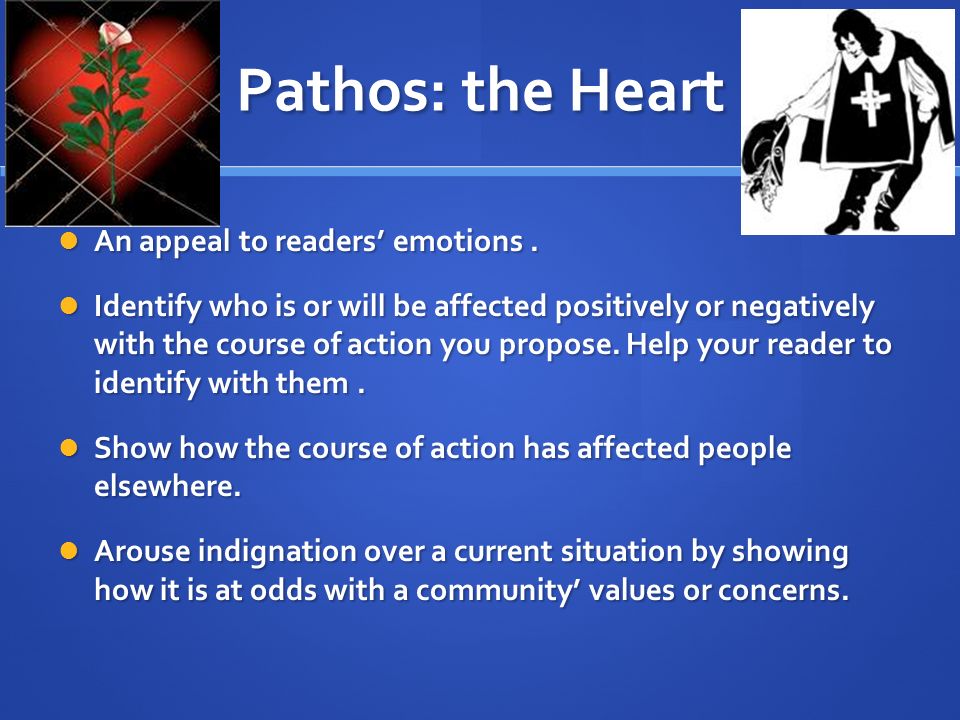 Pathos: the Heart An appeal to readers’ emotions. An appeal to readers’ emotions.