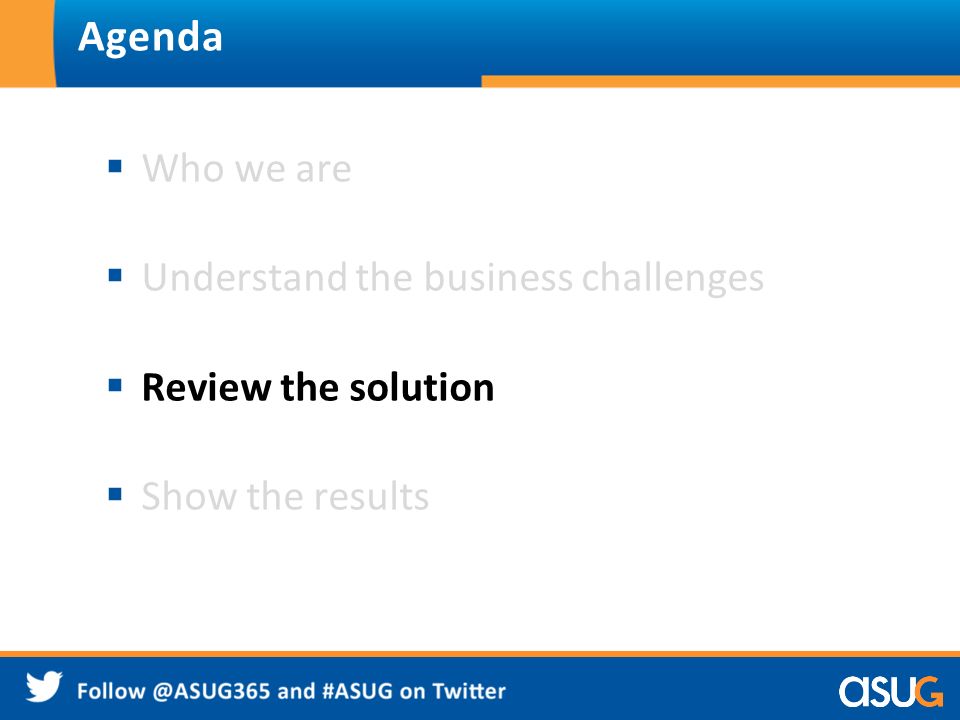 Agenda  Who we are  Understand the business challenges  Review the solution  Show the results