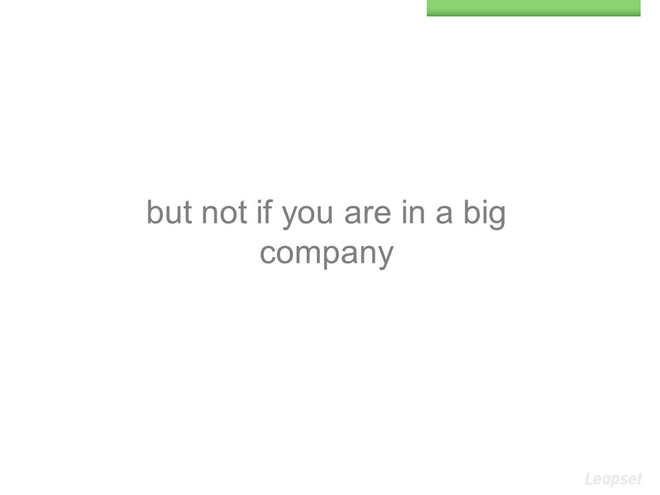 but not if you are in a big company
