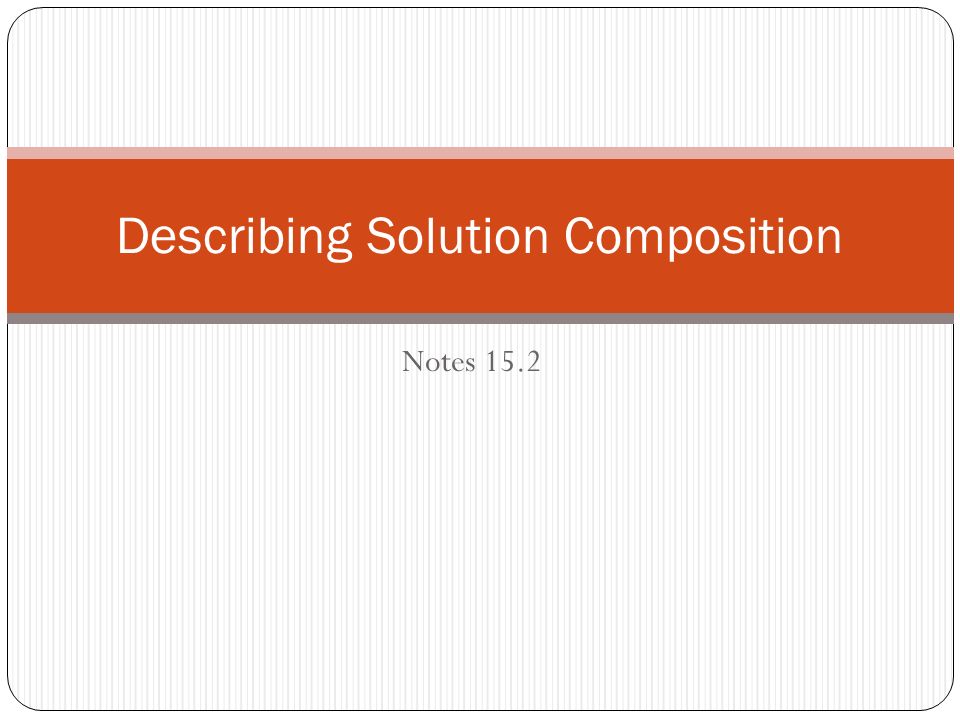 Notes 15.2 Describing Solution Composition