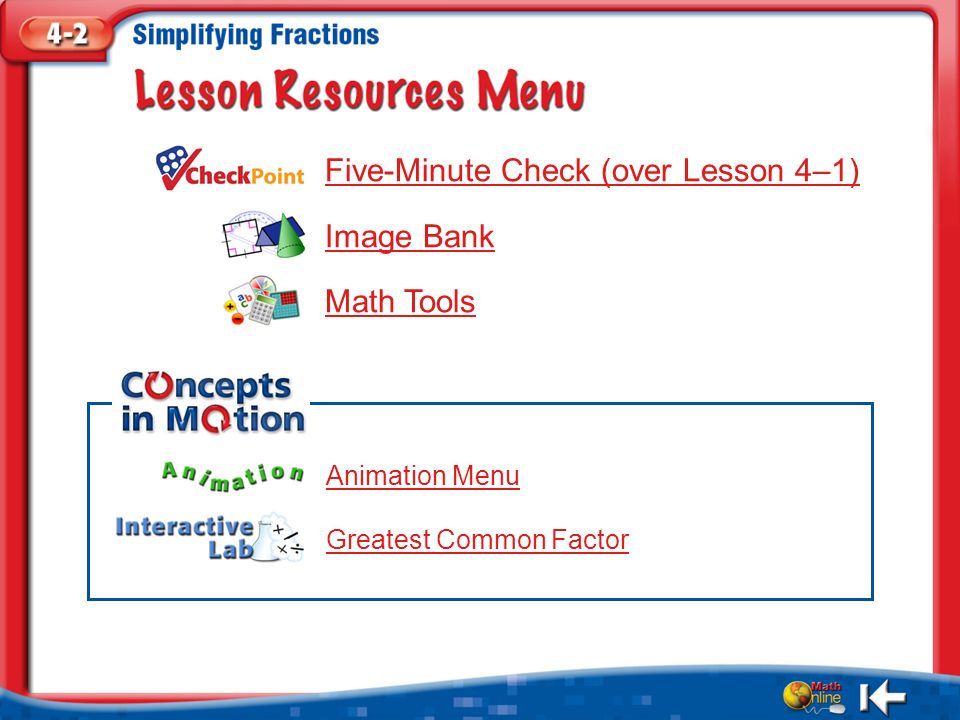 Resources Five-Minute Check (over Lesson 4–1) Image Bank Math Tools Animation Menu Greatest Common Factor