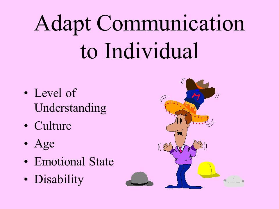 Communication. Adapt Communication to Individual Level of Understanding  Culture Age Emotional State Disability. - ppt download
