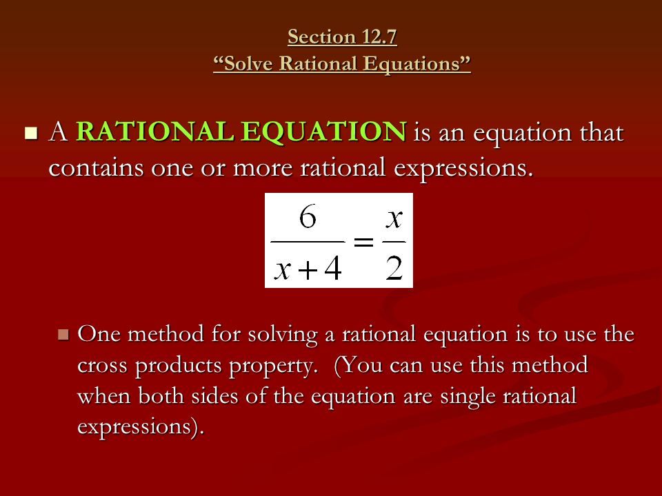 Section 12.7 Solve Rational Equations A RATIONAL EQUATION is an equation that contains one or more rational expressions.