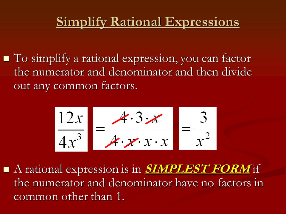 Simplify Rational Expressions To simplify a rational expression, you can factor the numerator and denominator and then divide out any common factors.