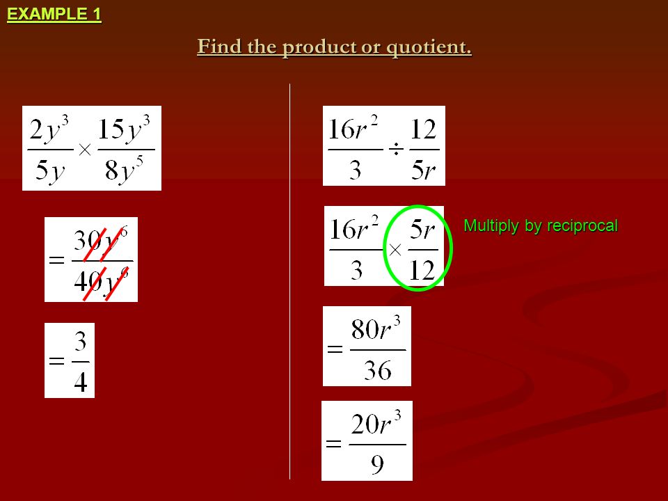 Multiply by reciprocal Find the product or quotient. EXAMPLE 1