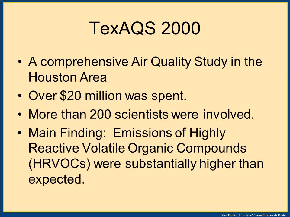 TexAQS 2000 A comprehensive Air Quality Study in the Houston Area Over $20 million was spent.