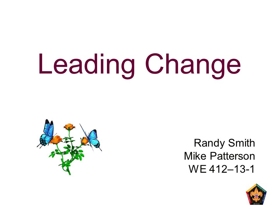 Leading Change Randy Smith Mike Patterson WE 412–13-1