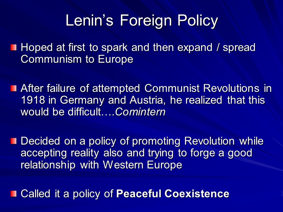 Stalin's Foreign Policy. Lenin's Foreign Policy Hoped at first to spark and  then expand / spread Communism to Europe After failure of attempted  Communist. - ppt download
