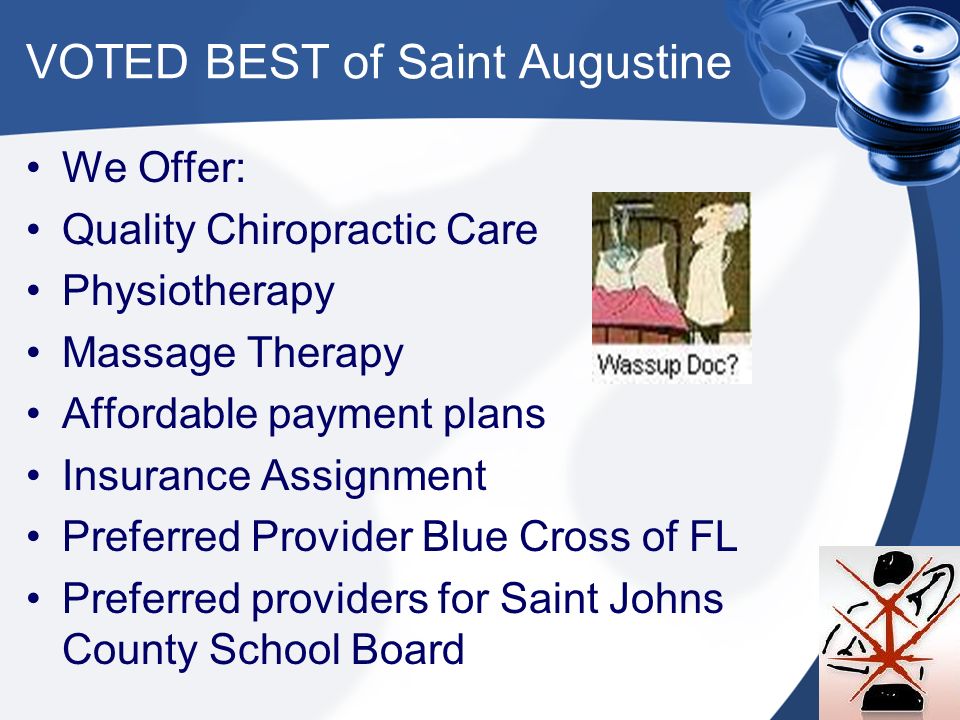 VOTED BEST of Saint Augustine We Offer: Quality Chiropractic Care Physiotherapy Massage Therapy Affordable payment plans Insurance Assignment Preferred Provider Blue Cross of FL Preferred providers for Saint Johns County School Board