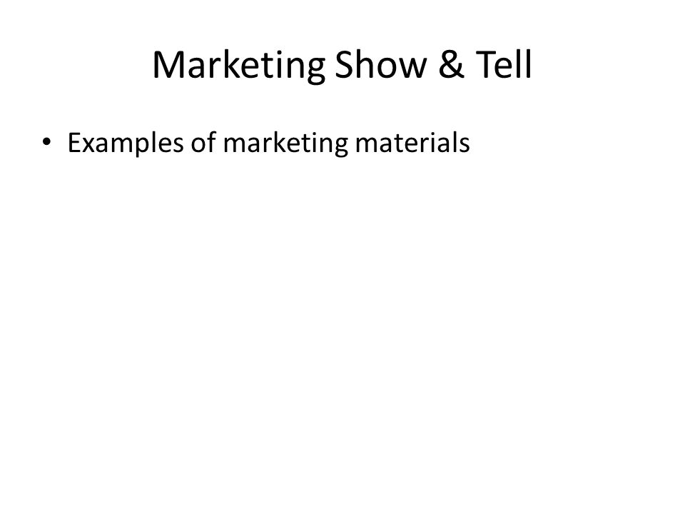 Marketing Show & Tell Examples of marketing materials