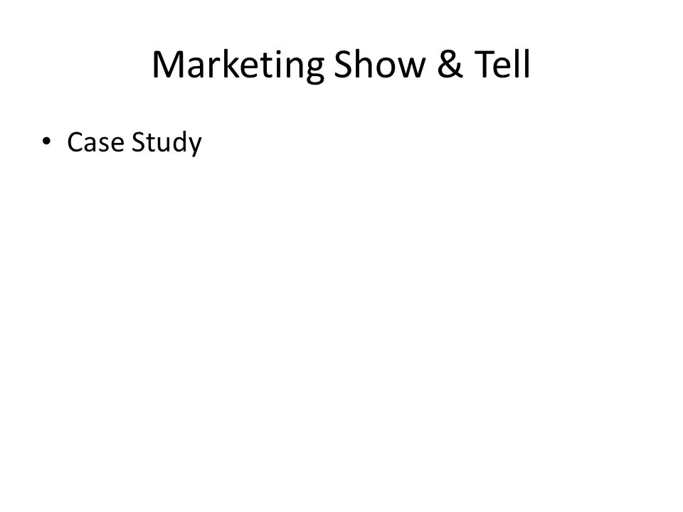 Marketing Show & Tell Case Study