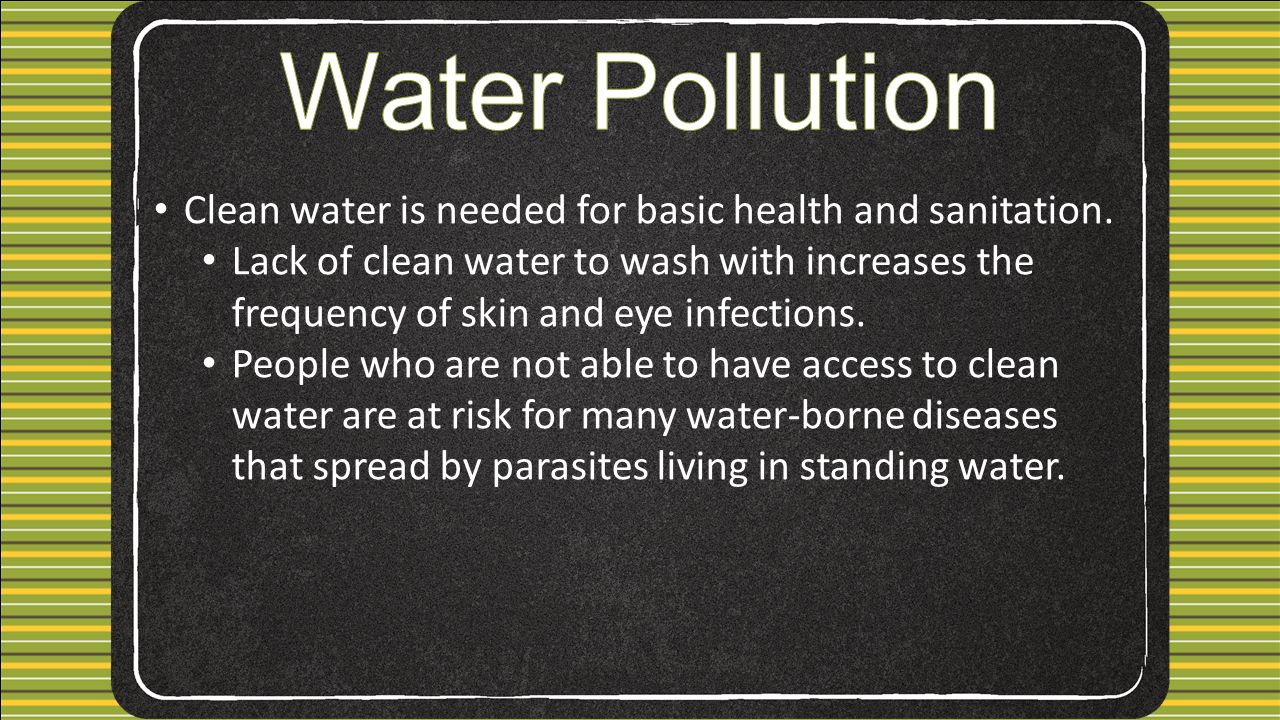 Clean water is needed for basic health and sanitation.