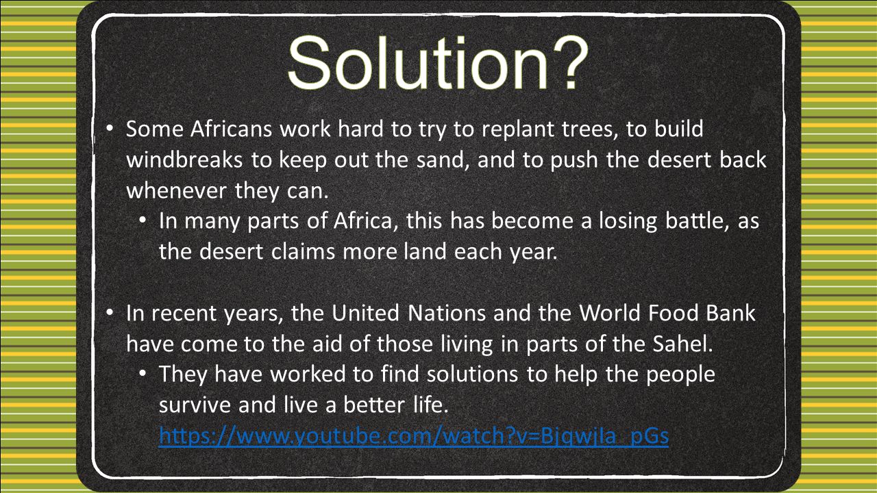 Some Africans work hard to try to replant trees, to build windbreaks to keep out the sand, and to push the desert back whenever they can.
