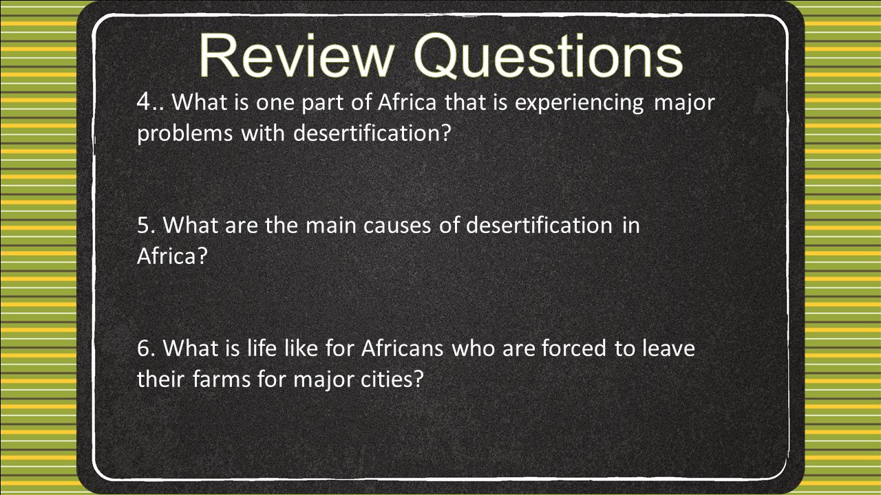 4.. What is one part of Africa that is experiencing major problems with desertification.