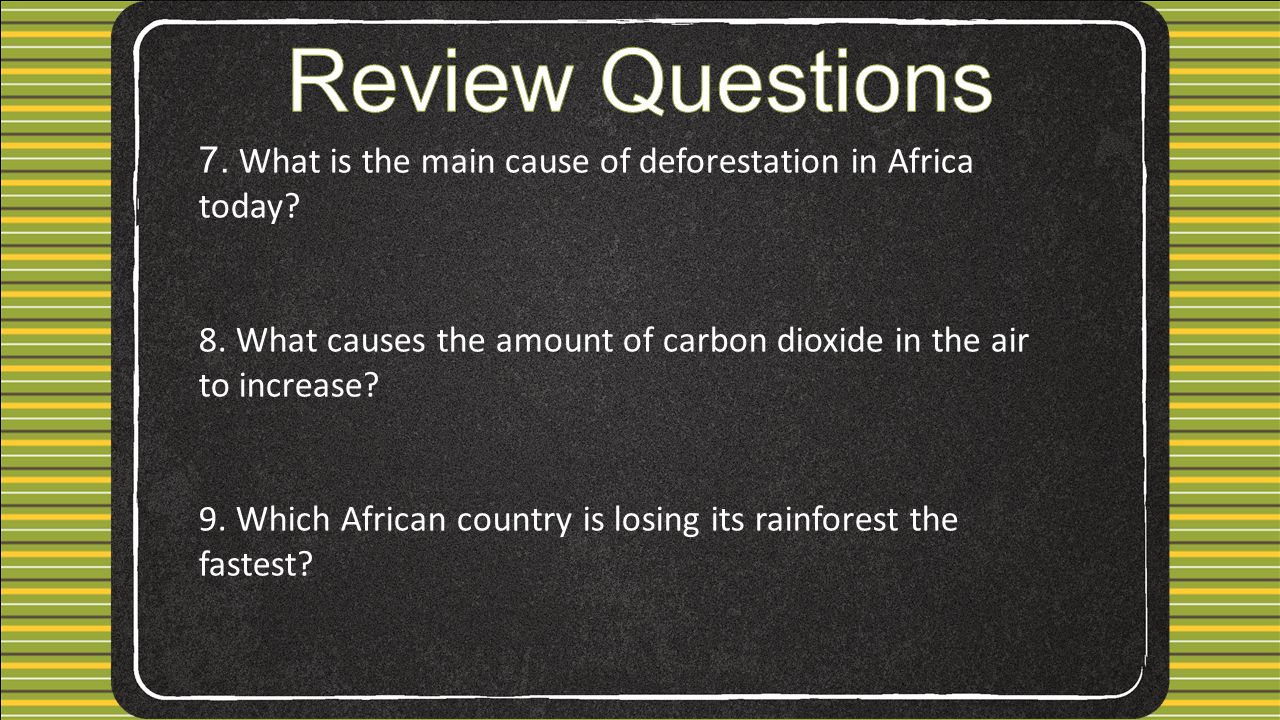 7. What is the main cause of deforestation in Africa today.