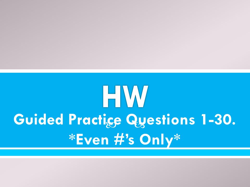  Guided Practice Questions *Even #’s Only*