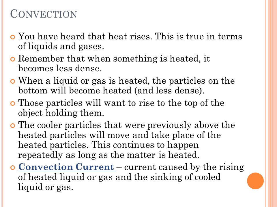 C ONVECTION You have heard that heat rises. This is true in terms of liquids and gases.