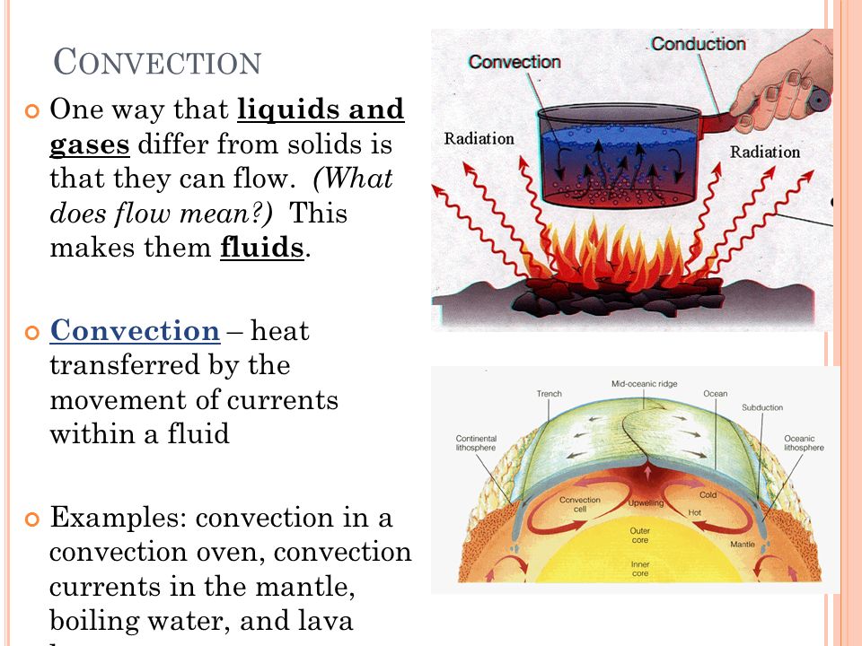 C ONVECTION One way that liquids and gases differ from solids is that they can flow.