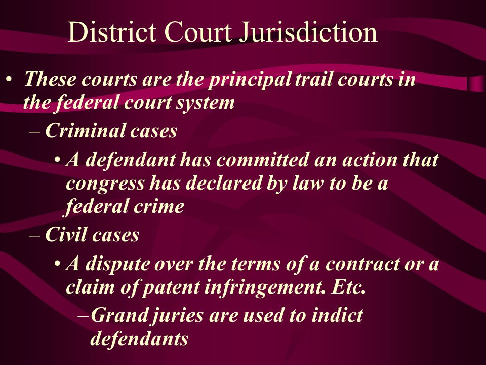Inferior Courts Lower federal courts created by congress in the Judiciary Act of 1789 –Currently 94 of them –89 federal districts –Each State has at least one judicial district Larger districts depend on the amount of business done there