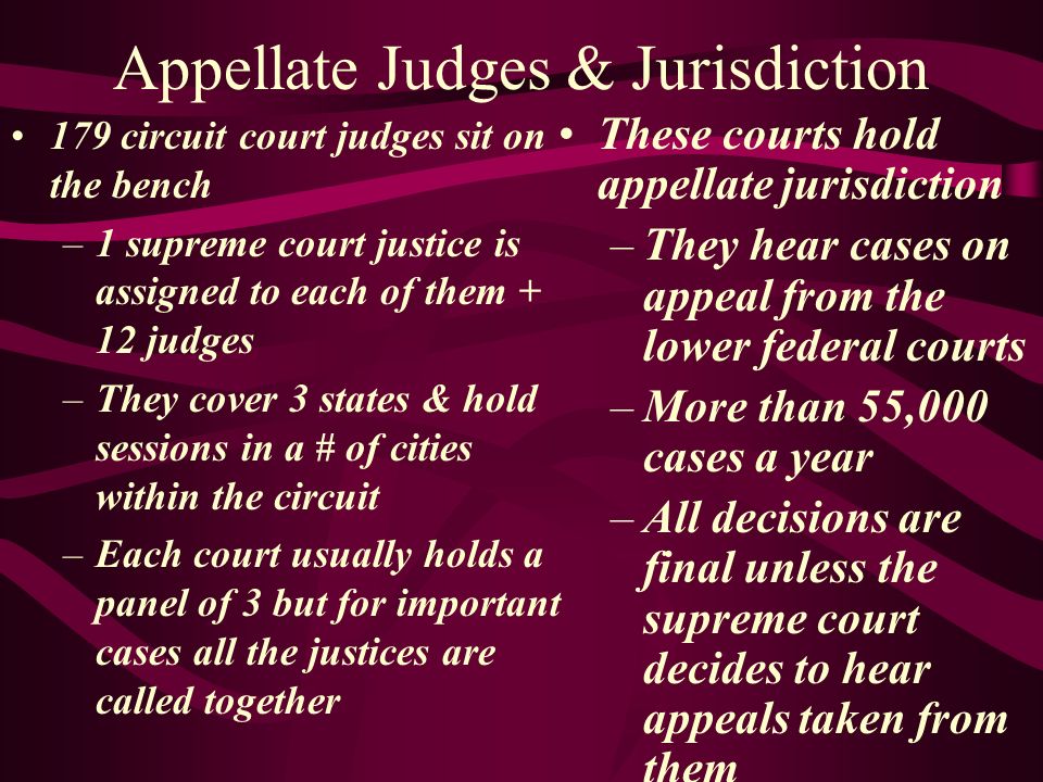 Court of Appeals 1891 a court of appeals was created by Congress – Gatekeepers , to relieve the Supreme Court of the burden of too many cases –3 year backlist (docket) –Currently 12 Courts of Appeal that are divided into 12 judicial circuits