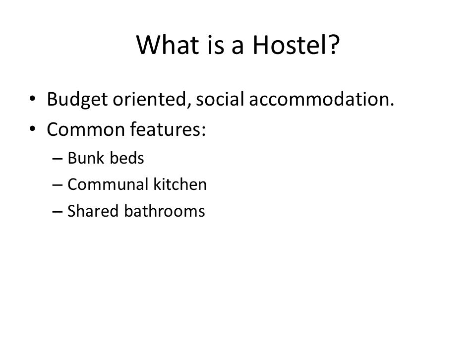 What is a Hostel. Budget oriented, social accommodation.