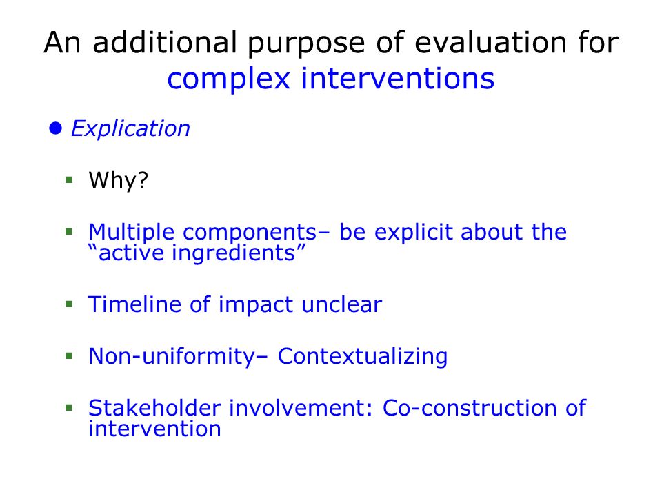 An additional purpose of evaluation for complex interventions Explication  Why.