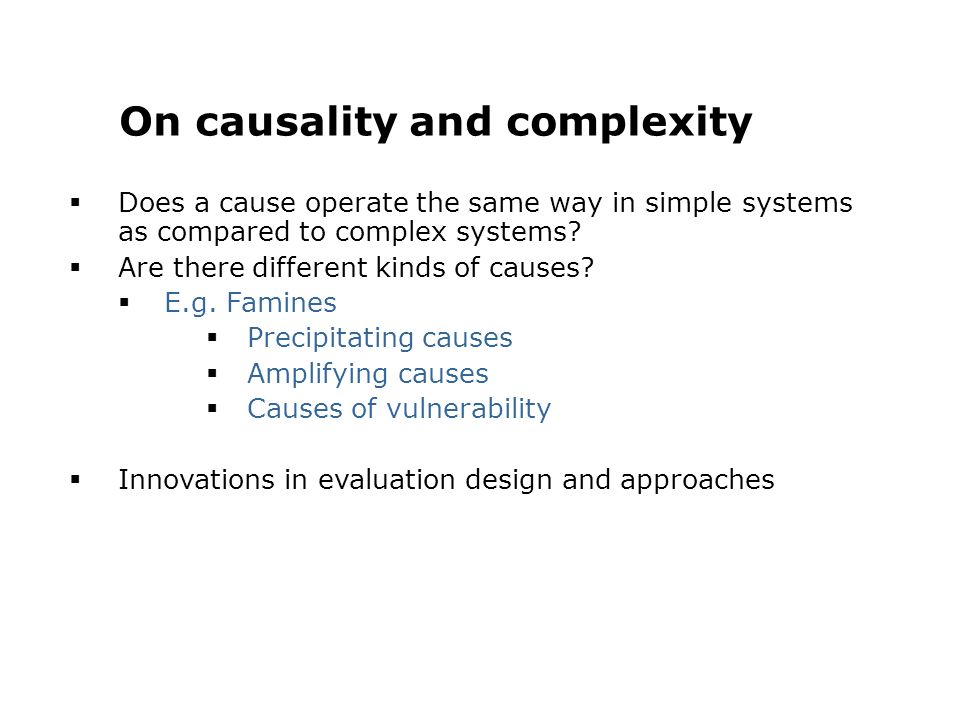 On causality and complexity  Does a cause operate the same way in simple systems as compared to complex systems.